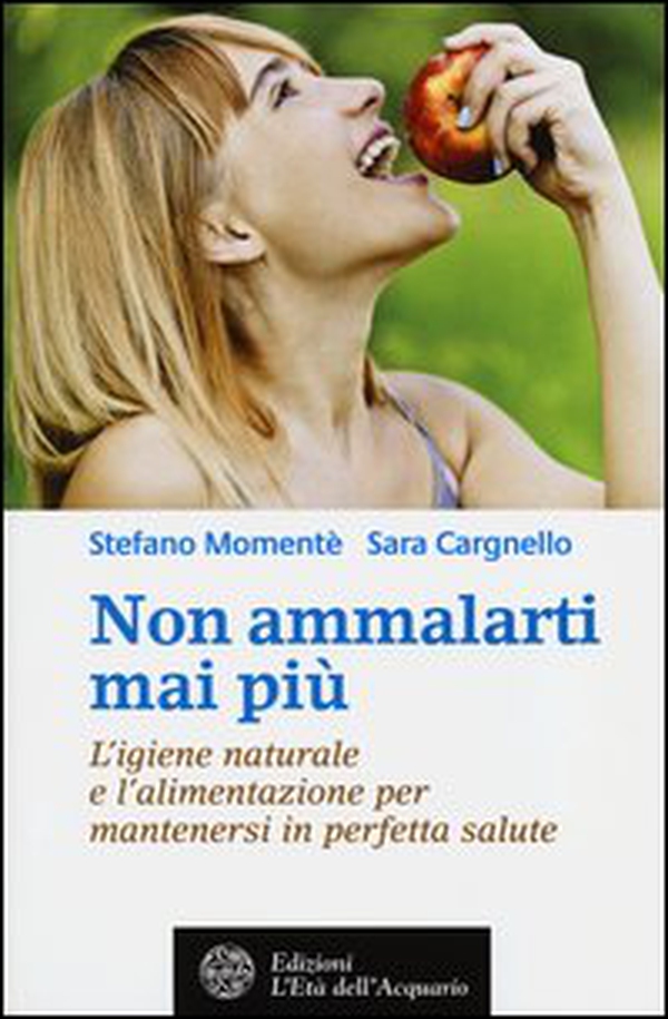 Non ammalarti mai più. L'igiene naturale e l'alimentazione per mantenersi in perfetta salute - Librerie.coop Non ammalarti mai più. L'igiene naturale e l'alimentazione per mantenersi in perfetta salute - Librerie.coop