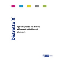Distretto X. Sguardi plurali sui musei: riflessioni sulle identità di genere - Librerie.coop