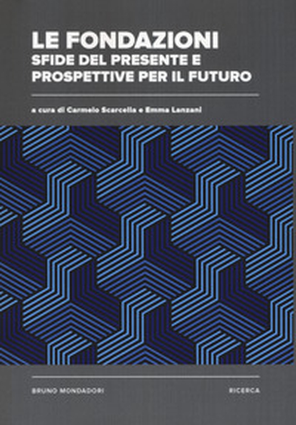 Le fondazioni: sfide del presente e prospettive per il futuro - Librerie.coop Le fondazioni: sfide del presente e prospettive per il futuro - Librerie.coop