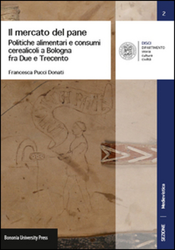 Il mercato del pane. Politiche alimentari e consumi cerearicoli a Bologna fra Due e Trecento - Librerie.coop Il mercato del pane. Politiche alimentari e consumi cerearicoli a Bologna fra Due e Trecento - Librerie.coop
