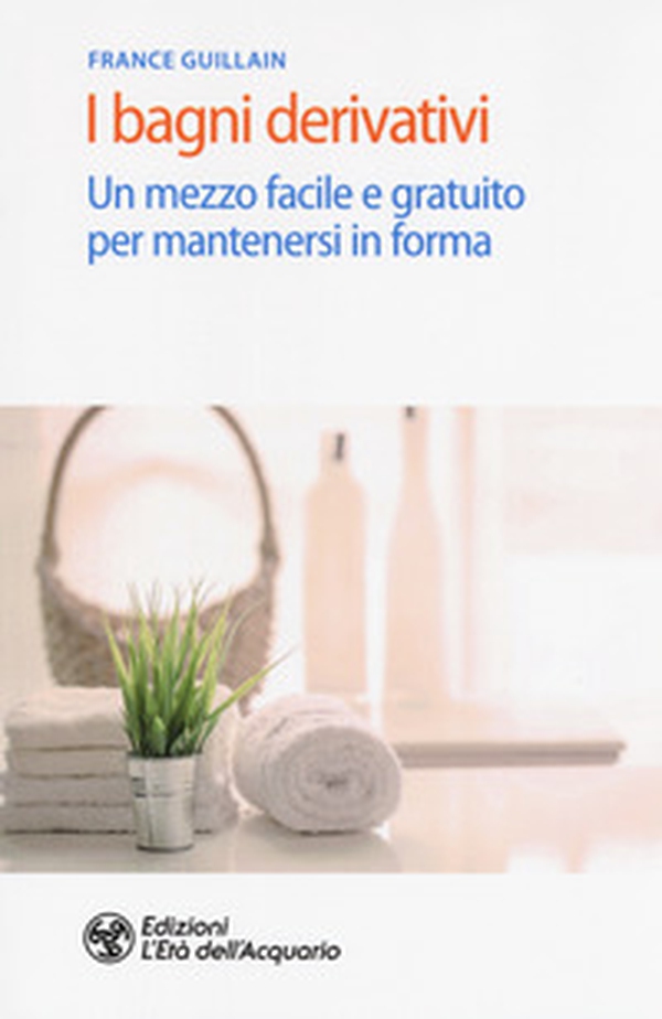 I bagni derivativi. Un mezzo facile e gratuito per mantenersi in forma - Librerie.coop I bagni derivativi. Un mezzo facile e gratuito per mantenersi in forma - Librerie.coop
