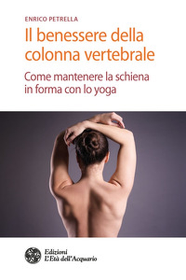 Il benessere della colonna vertebrale. Come mantenere la schiena in forma con lo yoga - Librerie.coop Il benessere della colonna vertebrale. Come mantenere la schiena in forma con lo yoga - Librerie.coop