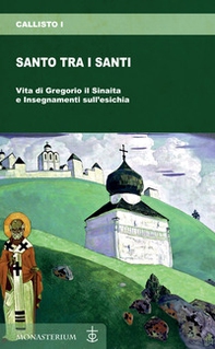 Santo tra i santi. Vita di Gregorio il Sinaita e insegnamenti sull'esichia - Librerie.coop