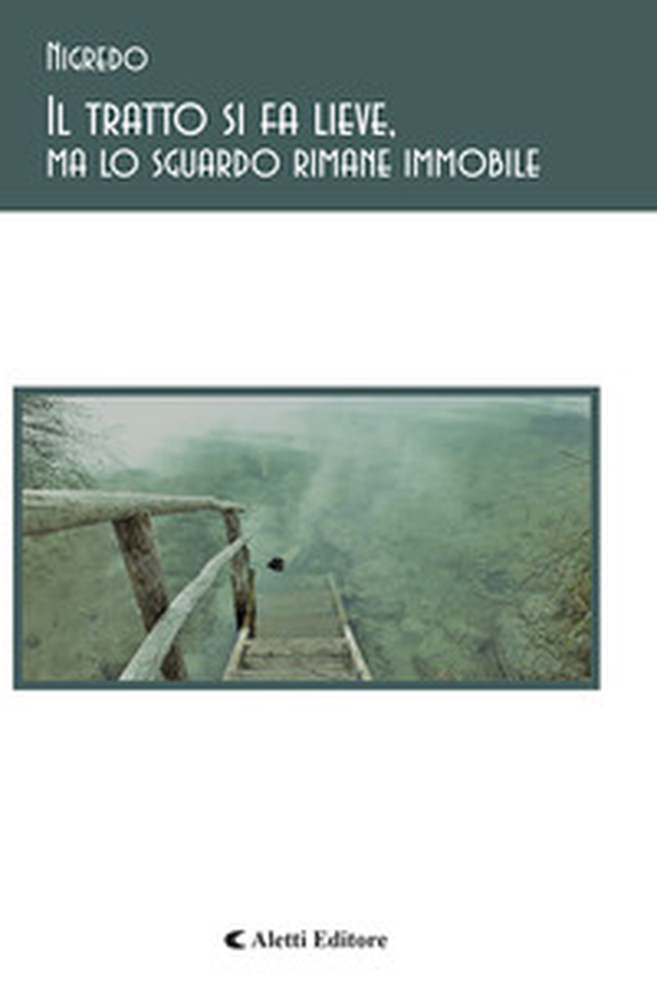 Il tratto si fa lieve, ma lo sguardo rimane immobile - Librerie.coop Il tratto si fa lieve, ma lo sguardo rimane immobile - Librerie.coop
