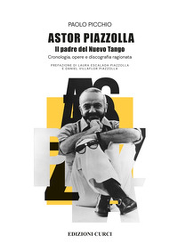 Astor Piazzolla. Il padre del Nuevo Tango. Cronologia, opere e discografia ragionata - Librerie.coop Astor Piazzolla. Il padre del Nuevo Tango. Cronologia, opere e discografia ragionata - Librerie.coop