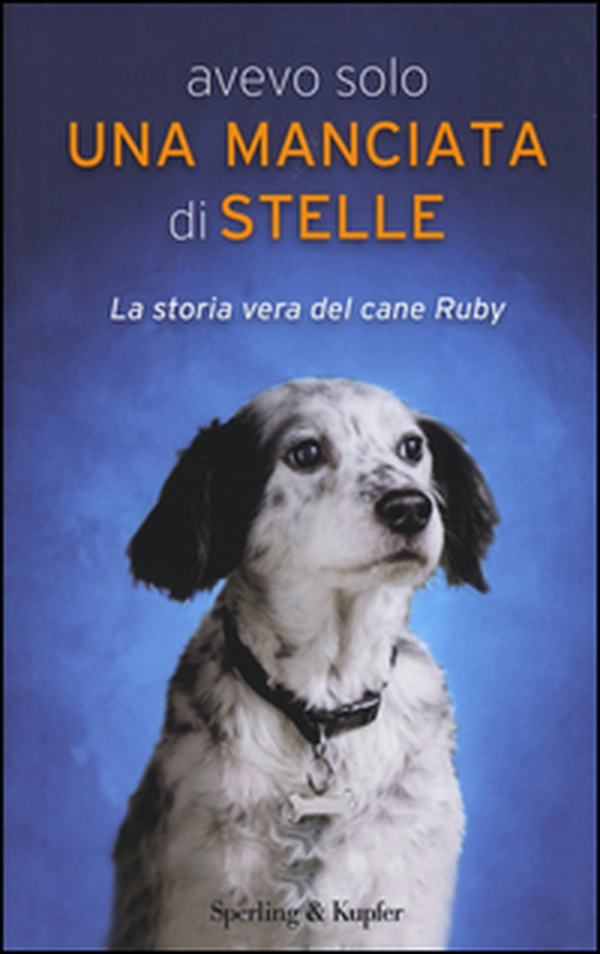 Avevo solo una manciata di stelle. La storia vera del cane Ruby - Librerie.coop Avevo solo una manciata di stelle. La storia vera del cane Ruby - Librerie.coop