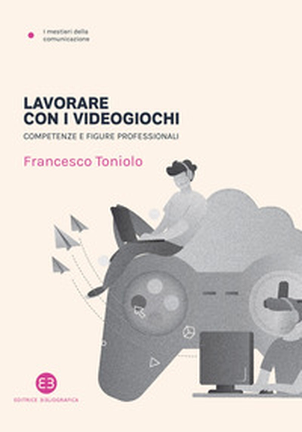 Lavorare con i videogiochi. Competenze e figure professionali - Librerie.coop Lavorare con i videogiochi. Competenze e figure professionali - Librerie.coop