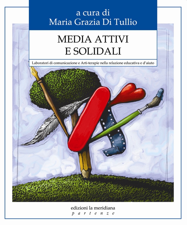 Media attivi e solidali. Laboratori di comunicazione e Arti-terapie nella relazione educativa e d'aiuto - Librerie.coop Media attivi e solidali. Laboratori di comunicazione e Arti-terapie nella relazione educativa e d'aiuto - Librerie.coop