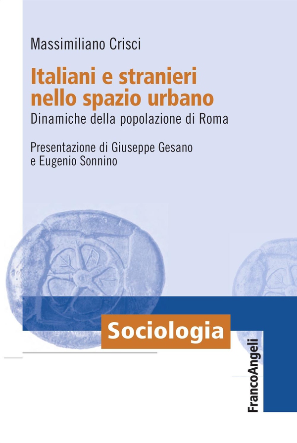 Italiani e stranieri nello spazio urbano. Dinamiche della popolazione di Roma - Librerie.coop Italiani e stranieri nello spazio urbano. Dinamiche della popolazione di Roma - Librerie.coop