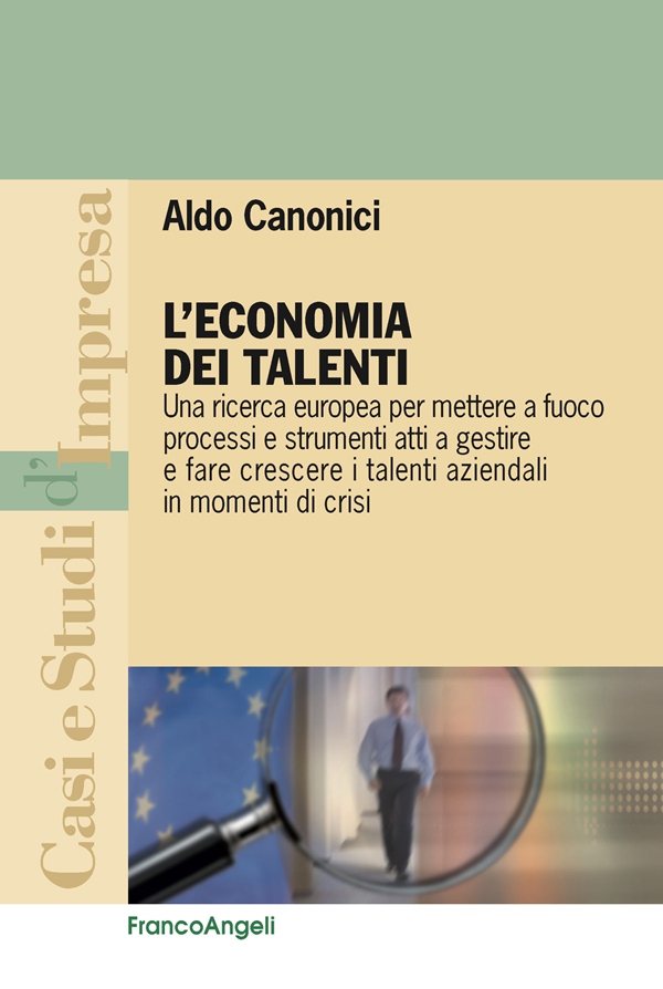 L'economia dei talenti. Una ricerca europea per mettere a fuoco processi e strumenti atti a gestire e fare crescere i talenti aziendali in momenti di crisi - Librerie.coop L'economia dei talenti. Una ricerca europea per mettere a fuoco processi e strumenti atti a gestire e fare crescere i talenti aziendali in momenti di crisi - Librerie.coop