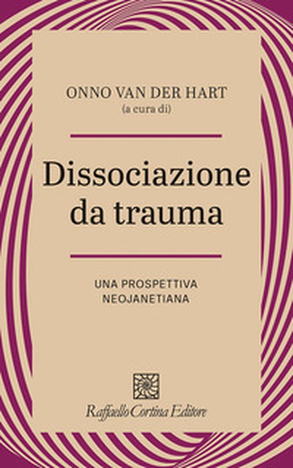 Dissociazione da trauma. Una prospettiva neojanetiana - Librerie.coop Dissociazione da trauma. Una prospettiva neojanetiana - Librerie.coop
