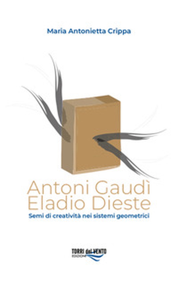 Antoni Gaudì. Eladio Dieste. Semi di creatività nei sistemi geometrici - Librerie.coop Antoni Gaudì. Eladio Dieste. Semi di creatività nei sistemi geometrici - Librerie.coop