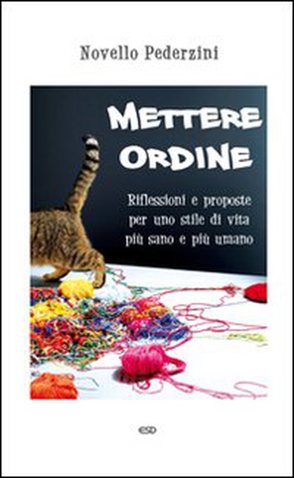Mettere ordine. Riflessioni e proposte per uno stile di vita più sano e più umano - Librerie.coop Mettere ordine. Riflessioni e proposte per uno stile di vita più sano e più umano - Librerie.coop