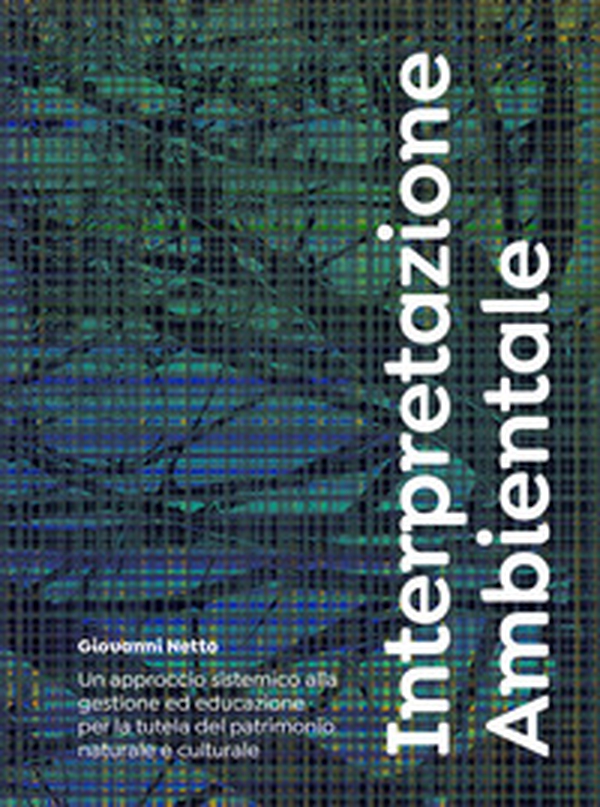 Interpretazione ambientale. Un approccio sistemico alla gestione ed educazione per la tutela del patrimonio naturale e culturale - Librerie.coop Interpretazione ambientale. Un approccio sistemico alla gestione ed educazione per la tutela del patrimonio naturale e culturale - Librerie.coop