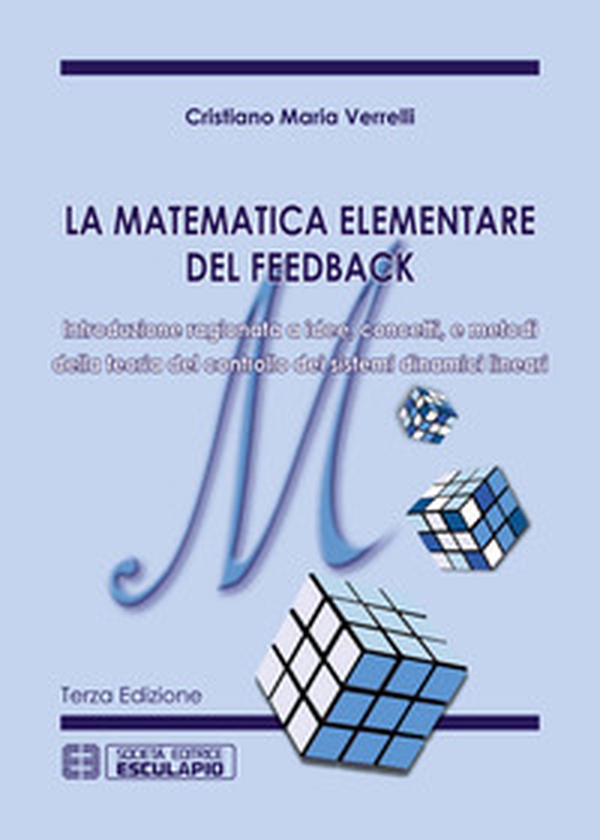 La matematica elementare del feedback. Introduzione ragionata a idee concetti e metodi della teoria del controllo dei sistemi dinamici lineari - Librerie.coop La matematica elementare del feedback. Introduzione ragionata a idee concetti e metodi della teoria del controllo dei sistemi dinamici lineari - Librerie.coop