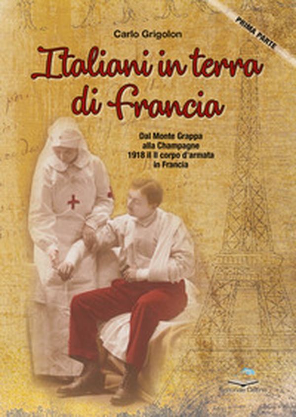 Italiani in terra di Francia. 1918 il II Corpo d'Armata in Francia - Vol. 1 - Librerie.coop Italiani in terra di Francia. 1918 il II Corpo d'Armata in Francia - Vol. 1 - Librerie.coop