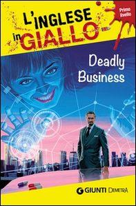 Deadly business. I racconti che migliorano il tuo inglese! Primo livello - Librerie.coop