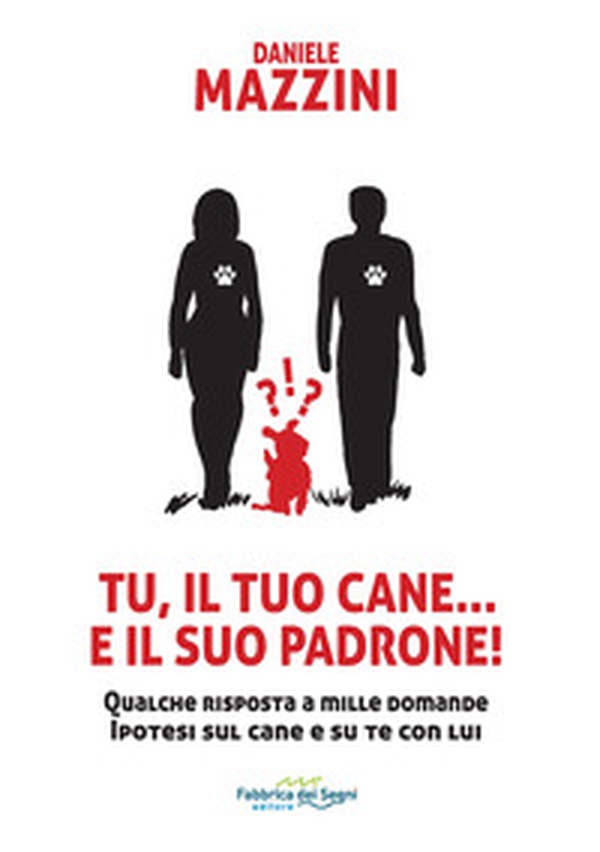 Tu, il tuo cane... e il suo padrone! Qualche risposta a mille domande ipotesi sul cane e su di te con lui - Librerie.coop Tu, il tuo cane... e il suo padrone! Qualche risposta a mille domande ipotesi sul cane e su di te con lui - Librerie.coop