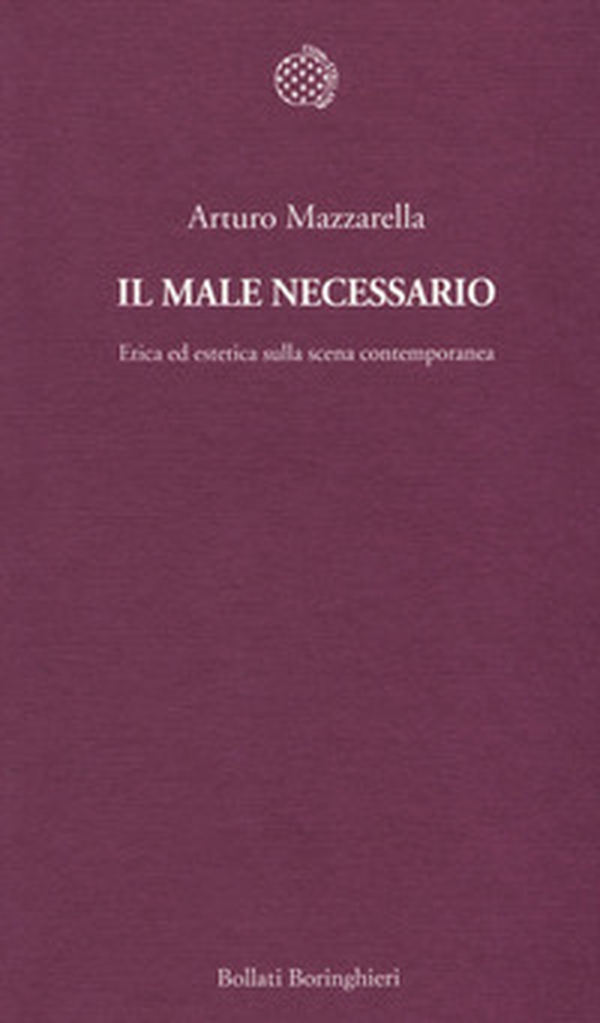 Il male necessario. Etica ed estetica sulla scena contemporanea - Librerie.coop Il male necessario. Etica ed estetica sulla scena contemporanea - Librerie.coop