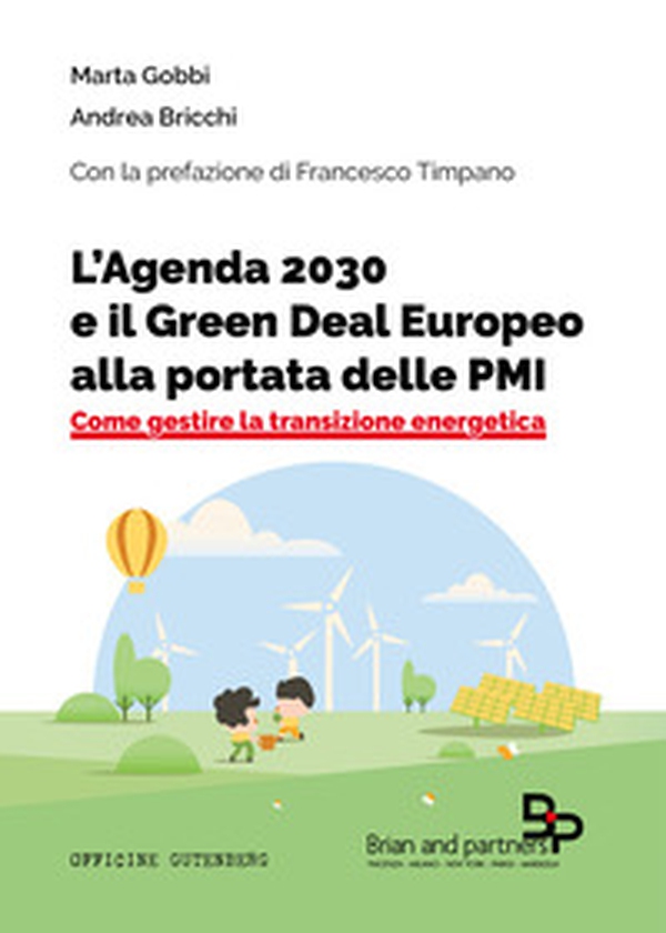 L'Agenda 2030 e il Green Deal Europeo alla portata delle PMI. Come gestire la transizione energetica - Librerie.coop L'Agenda 2030 e il Green Deal Europeo alla portata delle PMI. Come gestire la transizione energetica - Librerie.coop