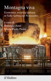 Montagna viva. Economia, società e cultura in Valle Sabbia nel Novecento - Librerie.coop
