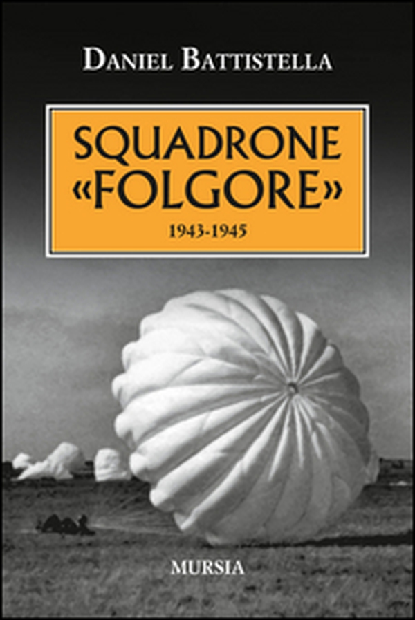 Squadrone «Folgore». 1943-1945 - Librerie.coop Squadrone «Folgore». 1943-1945 - Librerie.coop