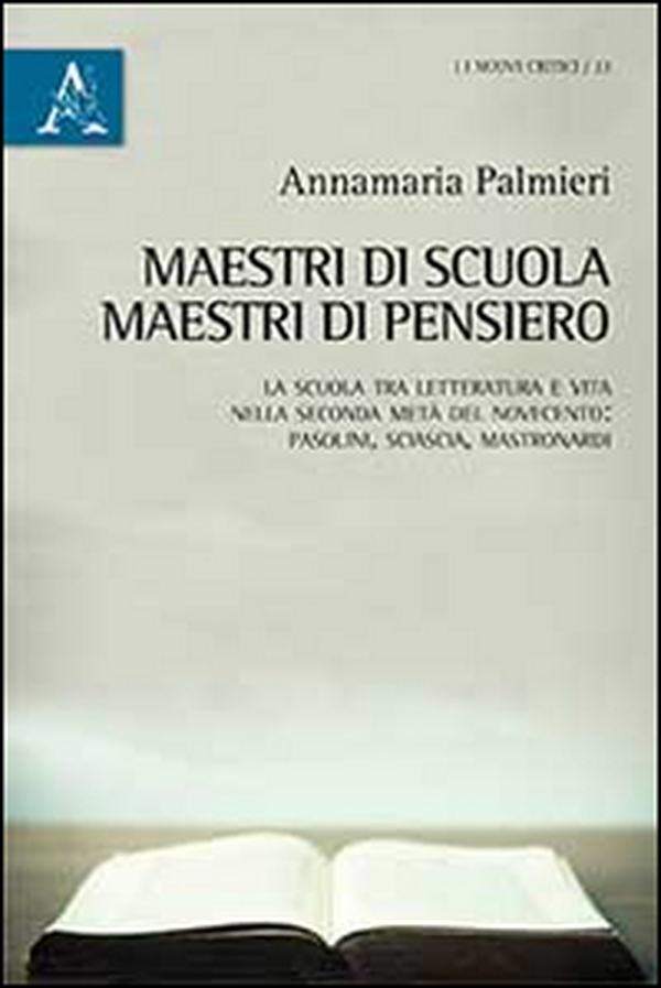 Maestri di scuola, maestri di pensiero. La scuola tra letteratura e vita nella seconda metà del Novecento: Pasolini, Sciascia, Mastronardi - Librerie.coop Maestri di scuola, maestri di pensiero. La scuola tra letteratura e vita nella seconda metà del Novecento: Pasolini, Sciascia, Mastronardi - Librerie.coop