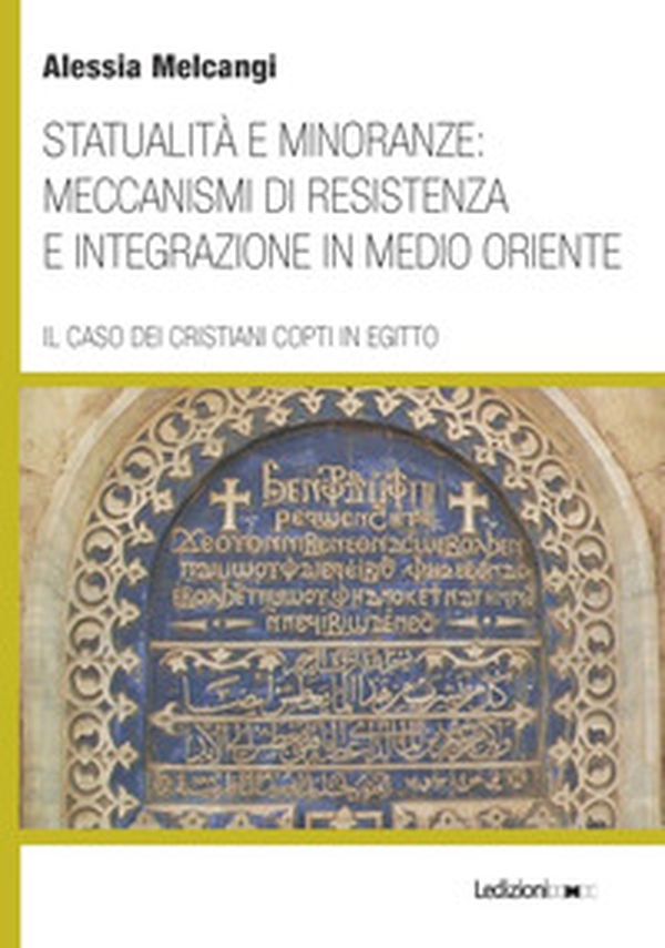 Statualità e minoranze: meccanismi di resistenza e integrazione in Medio Oriente. Il caso dei cristiani copti in Egitto - Librerie.coop Statualità e minoranze: meccanismi di resistenza e integrazione in Medio Oriente. Il caso dei cristiani copti in Egitto - Librerie.coop