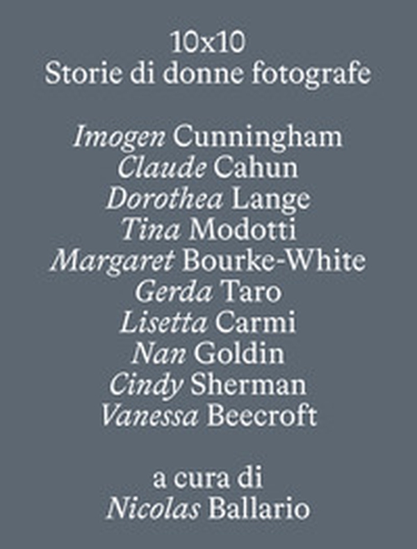 10 X 10. Storie di donne fotografe - Librerie.coop 10 X 10. Storie di donne fotografe - Librerie.coop