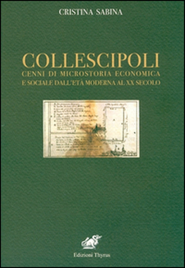 Collescipoli. Cenni di microstoria economica e sociale dall'età moderna al XX secolo - Librerie.coop Collescipoli. Cenni di microstoria economica e sociale dall'età moderna al XX secolo - Librerie.coop