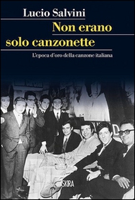 Non erano solo canzonette. L'epoca d'oro della canzone italiana - Librerie.coop