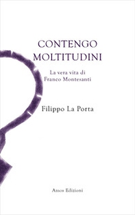 Contengo moltitudini. La vera vita di Franco Montesanti - Librerie.coop