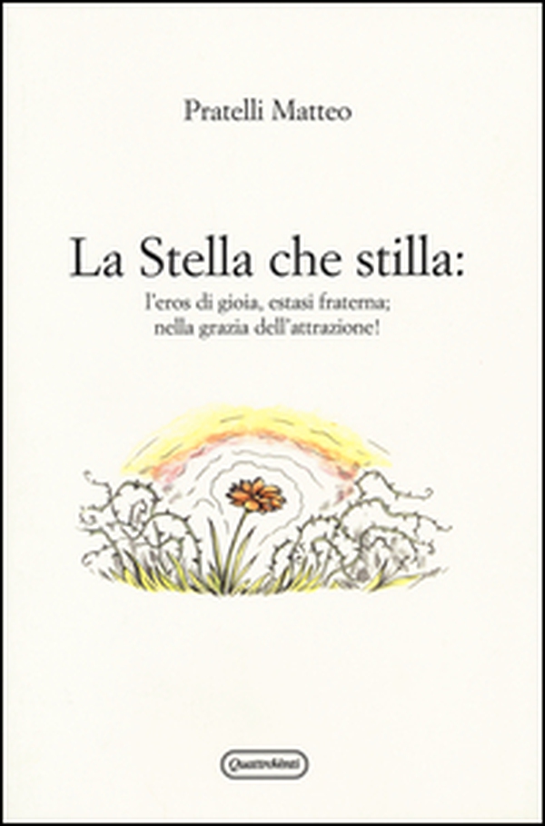 La stella che stilla: l'eros di gioia, estasi fraterna; nella grazia dell'attrazione! - Librerie.coop La stella che stilla: l'eros di gioia, estasi fraterna; nella grazia dell'attrazione! - Librerie.coop