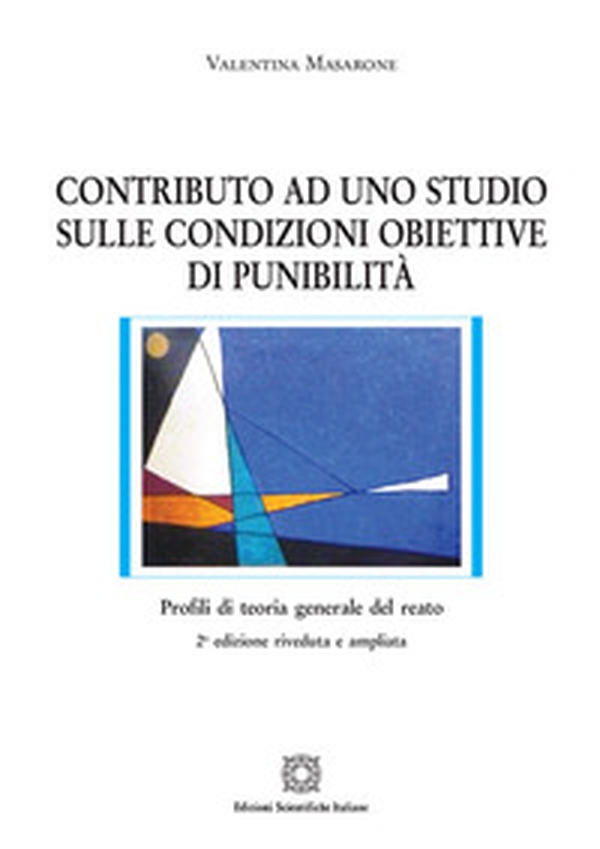 Contributo ad uno studio sulle condizioni obiettive di punibilità - Librerie.coop Contributo ad uno studio sulle condizioni obiettive di punibilità - Librerie.coop