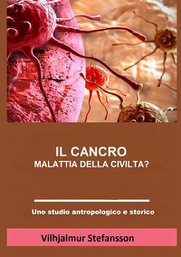 Il cancro. Malattia della civiltà? - Librerie.coop Il cancro. Malattia della civiltà? - Librerie.coop