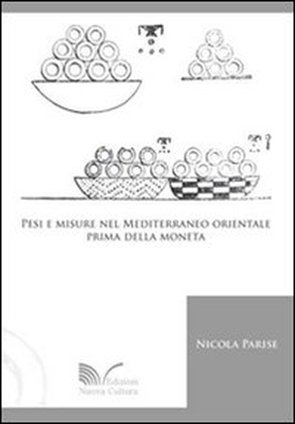 Pesi e misure nel Mediterraneo orientale prima della moneta - Librerie.coop Pesi e misure nel Mediterraneo orientale prima della moneta - Librerie.coop