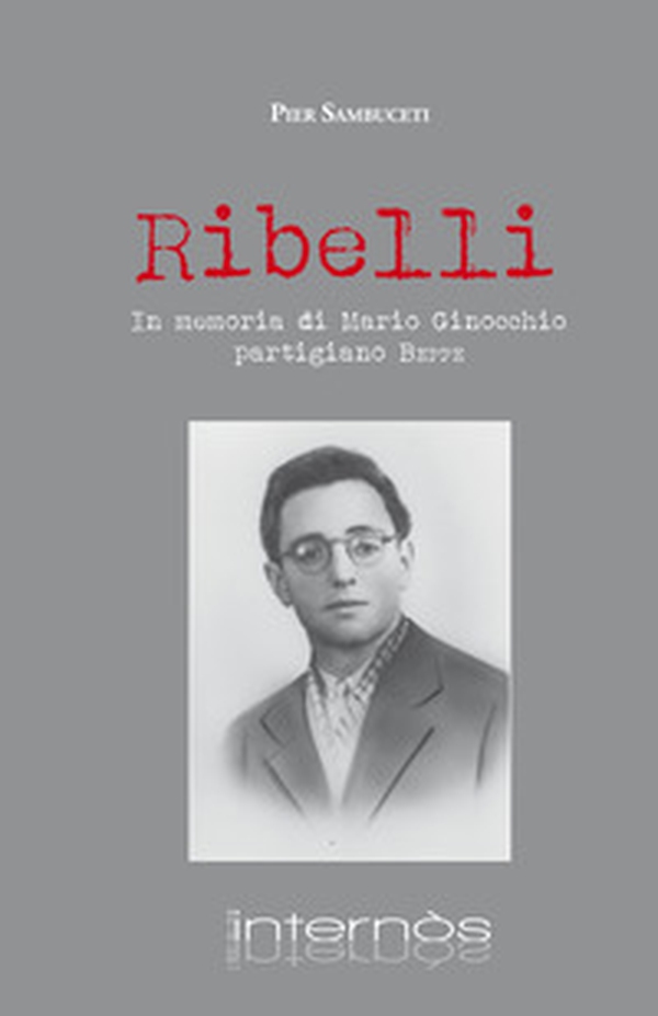 Ribelli. In memoria di Mario Ginocchio, partigiano Beppe - Librerie.coop Ribelli. In memoria di Mario Ginocchio, partigiano Beppe - Librerie.coop