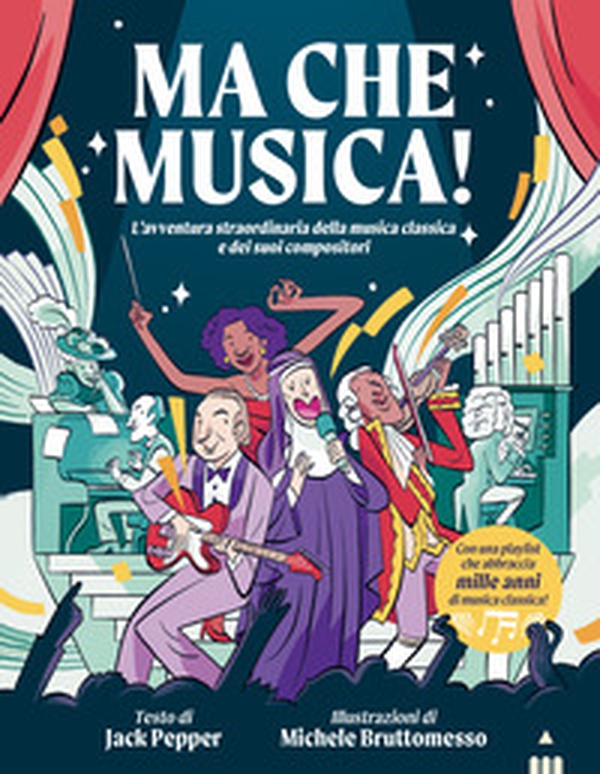 Ma che musica! L'avventura straordinaria della musica classica e dei suoi compositori - Librerie.coop Ma che musica! L'avventura straordinaria della musica classica e dei suoi compositori - Librerie.coop