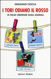 I tori odiano il rosso. 10 false credenze sugli animali - Librerie.coop