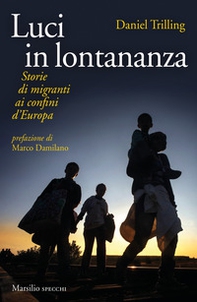 Luci in lontananza. Storie di migranti ai confini d'Europa - Librerie.coop