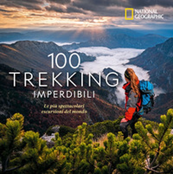 100 trekking imperdibili. Le più spettacolari escursioni del mondo - Librerie.coop 100 trekking imperdibili. Le più spettacolari escursioni del mondo - Librerie.coop