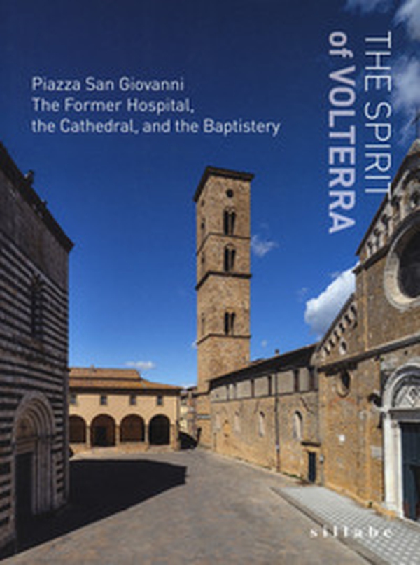 The spirit of Volterra. Piazza San Giovanni. The Former Hospital, the cathedral, and the baptistery - Librerie.coop The spirit of Volterra. Piazza San Giovanni. The Former Hospital, the cathedral, and the baptistery - Librerie.coop