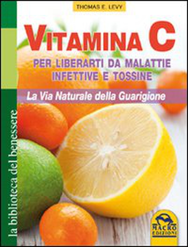 Vitamina C. Per liberarti da malattie infettive e tossine. La via naturale della guarigione - Librerie.coop Vitamina C. Per liberarti da malattie infettive e tossine. La via naturale della guarigione - Librerie.coop