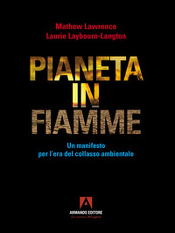 Pianeta in fiamme. Un manifesto per l'era del collasso ambientale - Librerie.coop Pianeta in fiamme. Un manifesto per l'era del collasso ambientale - Librerie.coop