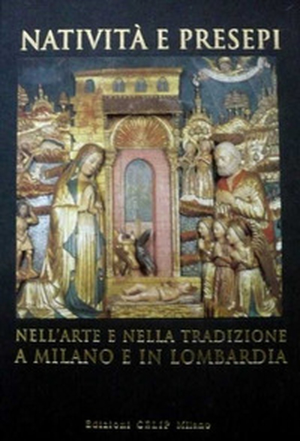 Natività e presepi. Nell'arte e nella tradizione a Milano e in Lombardia - Librerie.coop Natività e presepi. Nell'arte e nella tradizione a Milano e in Lombardia - Librerie.coop