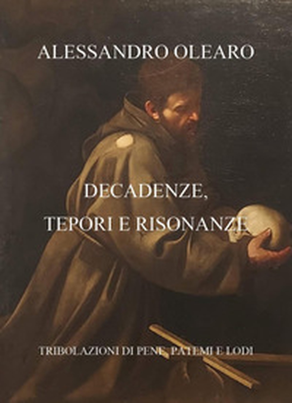 Decadenze, tepori e risonanze. Tribolazioni di pene, patemi e lodi - Librerie.coop Decadenze, tepori e risonanze. Tribolazioni di pene, patemi e lodi - Librerie.coop