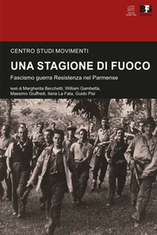 Una stagione di fuoco. Fascismo guerra Resistenza nel Parmense - Librerie.coop Una stagione di fuoco. Fascismo guerra Resistenza nel Parmense - Librerie.coop