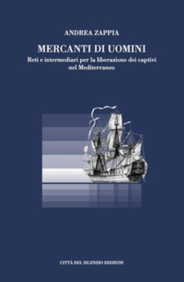 Mercanti di uomini. Reti e intermediari per la liberazione dei captivi nel Mediterraneo - Librerie.coop Mercanti di uomini. Reti e intermediari per la liberazione dei captivi nel Mediterraneo - Librerie.coop