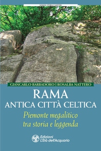 Rama antica città celtica. Piemonte megalitico tra storia e leggenda - Librerie.coop