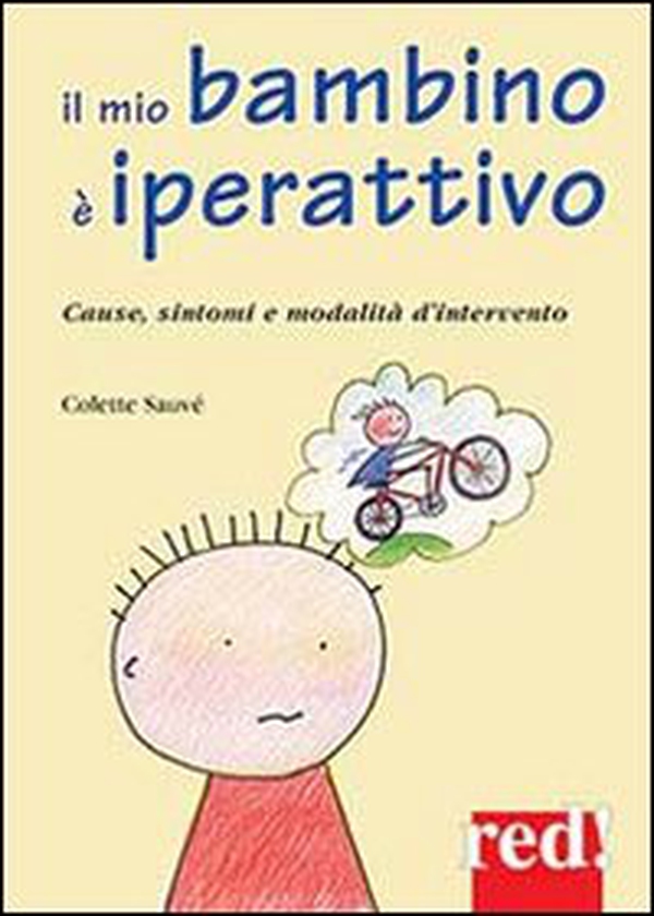 Il mio bambino è iperattivo. Cause, sintomi e modalità d'intervento - Librerie.coop Il mio bambino è iperattivo. Cause, sintomi e modalità d'intervento - Librerie.coop